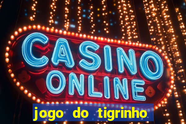 jogo do tigrinho oficial como jogar